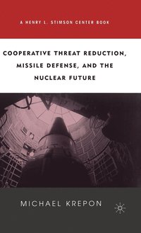 bokomslag Cooperative Threat Reduction, Missile Defense and the Nuclear Future