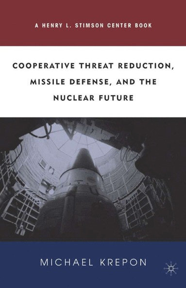 bokomslag Cooperative Threat Reduction, Missile Defense and the Nuclear Future