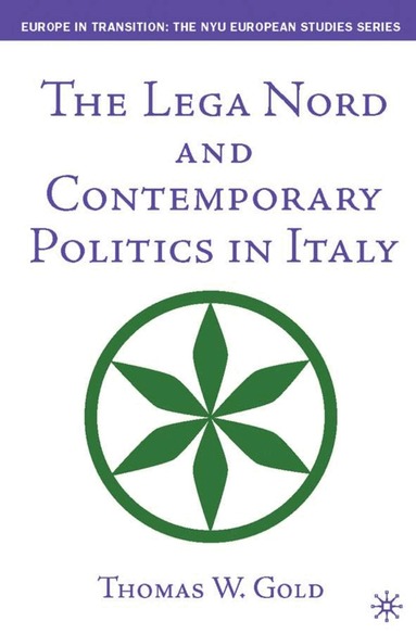T. Gold - Lega Nord and Contemporary Politics in Italy, Inbunden