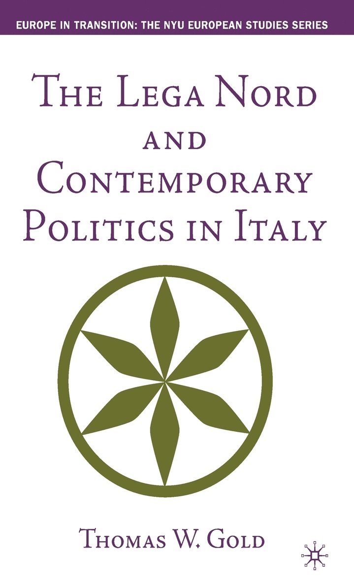 T. Gold - The Lega Nord and Contemporary Politics in Italy, Inbunden