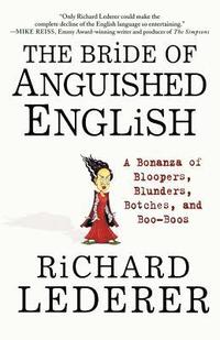 bokomslag The Bride of Anguished English: A Bonanza of Bloopers, Blunders, Botches, and Boo-Boos