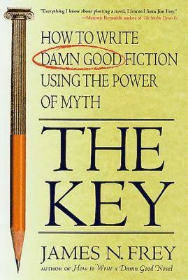James N. Frey - The Key: How to Write Damn Good Fiction Using the Power of Myth, Häftad