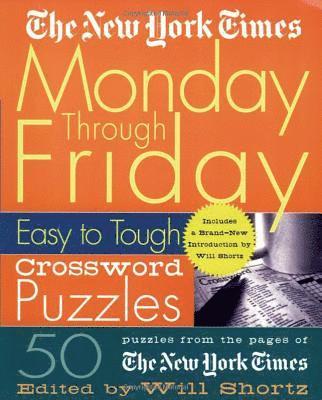 The New York Times Monday Through Friday Easy to Tough Crossword Puzzles: 50 Puzzles from the Pages of the New York Times 1
