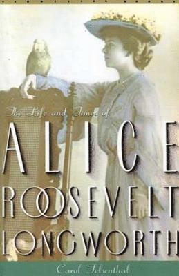 Princess Alice: The Life and Times of Alice Roosevelt Longworth 1