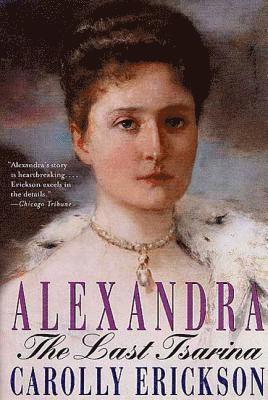 Carolly Erickson - Alexandra: The Last Tsarina, Häftad