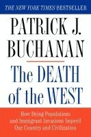 Patrick J. Buchanan - The Death of the West: How Dying Populations and Immigrant Invasions Imperil Our Country and Civilization, Häftad