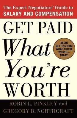 Get Paid What You're Worth: The Expert Negotiators' Guide to Salary and Compensation 1