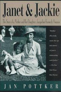 bokomslag Janet and Jackie: The Story of a Mother and Her Daughter, Jacqueline Kennedy Onassis