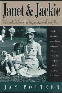 bokomslag Janet and Jackie: The Story of a Mother and Her Daughter, Jacqueline Kennedy Onassis