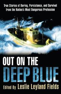 bokomslag Out on the Deep Blue: True Stories of Daring, Persistence, and Survival from the Nation's Most Dangerous Profession