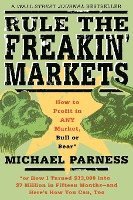 Rule the Freakin' Markets: How to Profit in Any Market, Bull or Bear 1