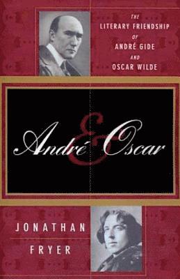 bokomslag Andre and Oscar: The Literary Friendship of Andre Gide and Oscar Wilde