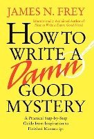 bokomslag How to Write a Damn Good Mystery: A Practical Step-By-Step Guide from Inspiration to Finished Manuscript