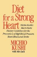 bokomslag Diet for a Strong Heart: Michio Kushi's Macrobiotic Dietary Guidlines for the Prevension of High Blood Pressure, Heart Attack and Stroke