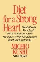 bokomslag Diet for a Strong Heart: Michio Kushi's Macrobiotic Dietary Guidlines for the Prevension of High Blood Pressure, Heart Attack and Stroke