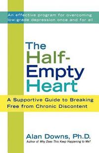 bokomslag The Half-Empty Heart: A Supportive Guide to Breaking Free from Chronic Discontent