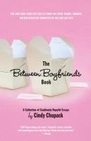Cindy Chupack - The Between Boyfriends Book: A Collection of Cautiously Hopeful Essays, Häftad