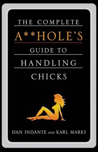bokomslag Complete Aholes Guide To Handling Chicks