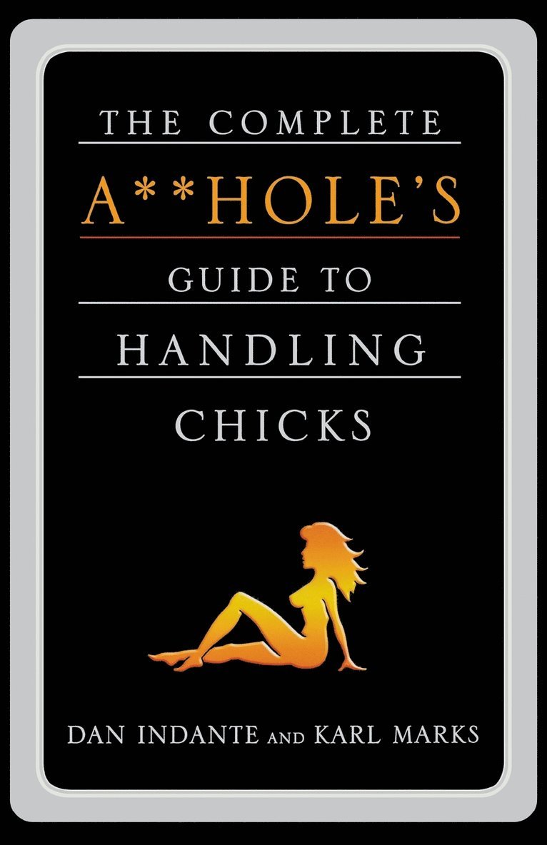 Complete Aholes Guide To Handling Chicks 1