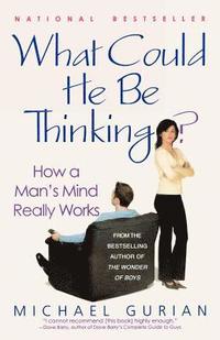 bokomslag What Could He Be Thinking?: How a Man's Mind Really Works