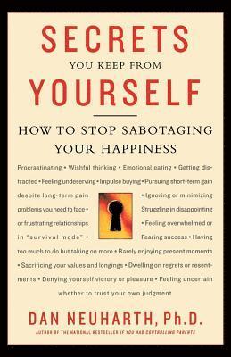 Secrets You Keep from Yourself: How to Stop Sabotaging Your Happiness 1