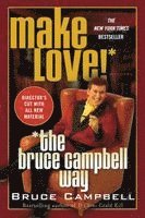 Bruce Campbell - Make Love! the Bruce Campbell Way, Häftad