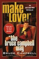 bokomslag Make Love! the Bruce Campbell Way