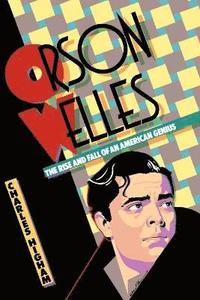 bokomslag Orson Welles: The Rise and Fall of an American Genius