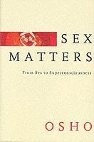 Osho - Sex Matters: From Sex to Superconsciousness, Häftad