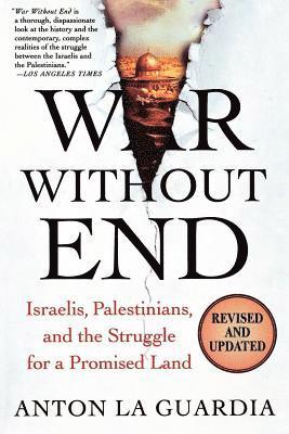 War Without End: Israelis, Palestinians, and the Struggle for a Promised Land 1