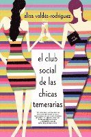 bokomslag Club Social de Las Chicas Temerarias: Una Novela (Spanish Edition of the Dirty Girls Social Club)