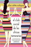 bokomslag El Club Social de Las Chicas Temerarias: Una Novela (Spanish Edition of the Dirty Girls Social Club)