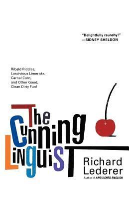 bokomslag The Cunning Linguist: Ribald Riddles, Lascivious Limericks, Carnal Corn, and Other Good, Clean Dirty Fun