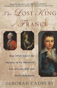 bokomslag The Lost King of France: How DNA Solved the Mystery of the Murdered Son of Louis XVI and Marie Antoinette