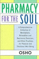 Osho - Pharmacy for the Soul: A Comprehensive Collection of Meditations, Relaxation and Awareness Exercises, and Other Practices for Physical and Emotional W, Häftad