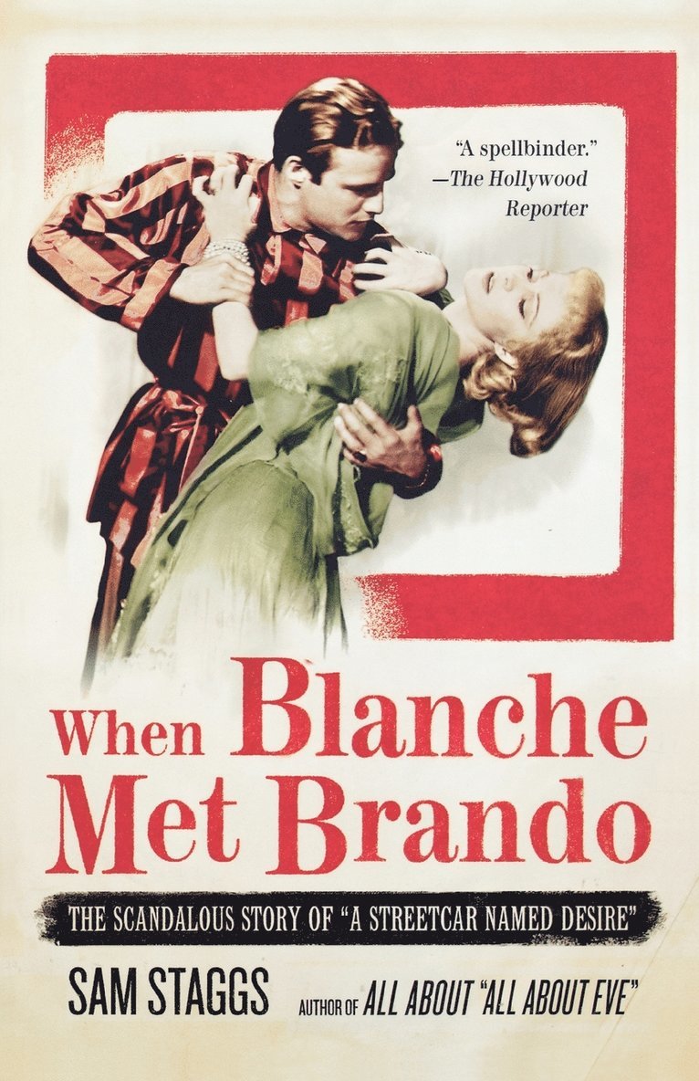 Sam Staggs - When Blanche Met Brando: The Scandalous Story of a Streetcar Named Desire, Häftad