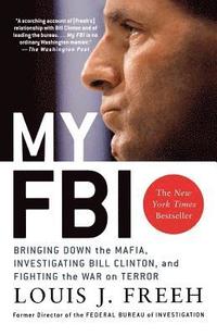 bokomslag My FBI: Bringing Down the Mafia, Investigating Bill Clinton, and Fighting the War on Terror