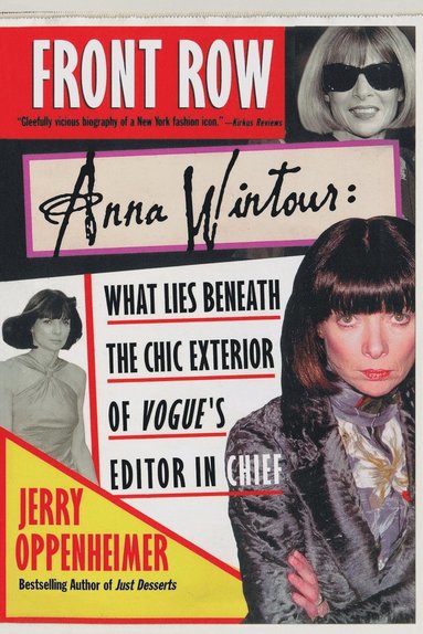Jerry Oppenheimer - Front Row: Anna Wintour: What Lies Beneath the Chic Exterior of Vogue's Editor in Chief, Häftad