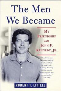 bokomslag The Men We Became: My Friendship with John F. Kennedy, Jr.