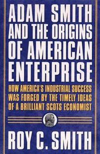 bokomslag Adam Smith and the Origins of American Enterprise: How the Founding Fathers Turned to a Great Economist's Writings and Created the American Economy