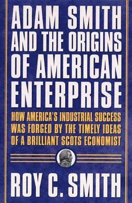 bokomslag Adam Smith and the Origins of American Enterprise: How the Founding Fathers Turned to a Great Economist's Writings and Created the American Economy