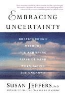 Susan Jeffers - Embracing Uncertainty: Breakthrough Methods for Achieving Peace of Mind When Facing the Unknown, Häftad
