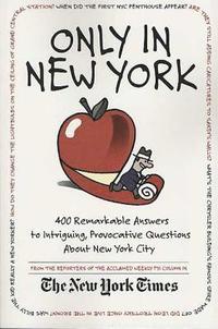 bokomslag Only in New York: 400 Remarkable Answers to Intriguing, Provocative Questions about New York City