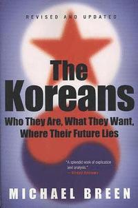 bokomslag The Koreans: Who They Are, What They Want, Where Their Future Lies