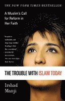Irshad Manji, George Witte - The Trouble with Islam Today: A Muslim's Call for Reform in Her Faith, Häftad