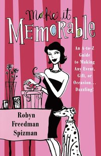 bokomslag Make It Memorable: An A-Z Guide to Making Any Event, Gift or Occasion...Dazzling!