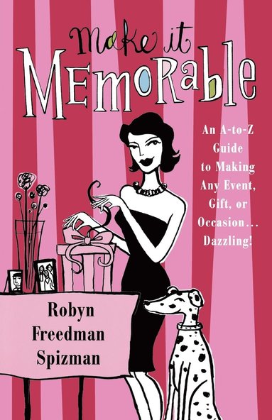 bokomslag Make It Memorable: An A-Z Guide to Making Any Event, Gift or Occasion...Dazzling!