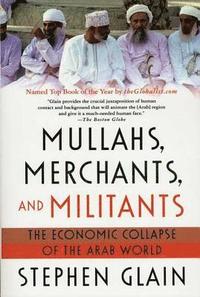 bokomslag Mullahs, Merchants, and Militants: The Economic Collapse of the Arab World