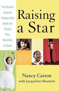 bokomslag Raising a Star: The Parent's Guide to Helping Kids Break Into Theater, Film, Television, or Music