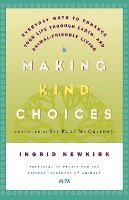 bokomslag Making Kind Choices: Everyday Ways to Enhance Your Life Through Earth - And Animal-Friendly Living